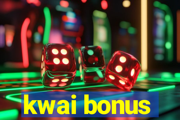 kwai bonus